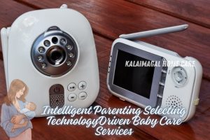 Kalaimagal Home Care in Coimbatore supports intelligent parenting by offering technology-driven baby care services. Our advanced baby monitors and smart devices ensure enhanced safety, real-time monitoring, and peace of mind for parents, ensuring your baby's well-being at all times
