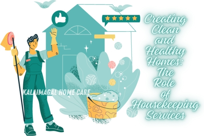 Kalaimagal Home Care in Coimbatore - Creating Clean and Healthy Homes: The Role of Housekeeping Services. Illustration of a cheerful housekeeper with cleaning tools, symbolizing professional housekeeping services that ensure a spotless and hygienic home environment. Trusted home care provider in Coimbatore